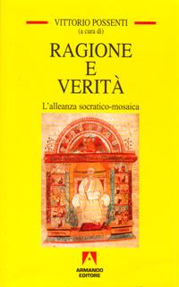 Ragione e verità. Alleanza socratico mosaica - Vittorio Possenti - Libro Armando Editore 2005, Temi del nostro tempo | Libraccio.it