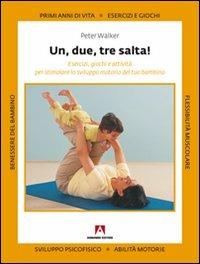Uno, due, tre, salta! Esercizi, giochi e attività per stimolare lo sviluppo motorio del tuo bambino - Peter Walker - Libro Armando Editore 2000, Manuali pratici | Libraccio.it