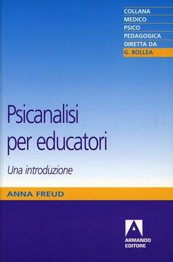 Psicanalisi per educatori - Anna Freud - Libro Armando Editore 2007 | Libraccio.it