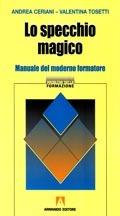 Lo specchio magico. Manuale del moderno formatore - Andrea Ceriani, Valentina Tosetti - Libro Armando Editore 2005 | Libraccio.it