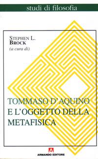 Tommaso d'Aquino e l'oggetto della metafisica - Stephen L. Brock - Libro Armando Editore 2004, Studi di filosofia | Libraccio.it
