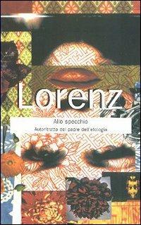 Lorenz allo specchio. Autoritratto inedito del padre dell'etologia - Konrad Lorenz - Libro Armando Editore 2005 | Libraccio.it