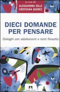 Dieci domande per pensare. Dialoghi con adolescenti e testi filosofici - QUERCI CRISTINA - Libro Armando Editore 2006, Scaffale aperto | Libraccio.it