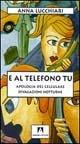 E al telefono tu. Apologia del cellulare - Anna Lucchiari - Libro Armando Editore 2006 | Libraccio.it