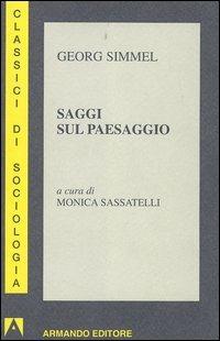 Saggi sul paesaggio - Georg Simmel - Libro Armando Editore 2006, Classici di sociologia | Libraccio.it