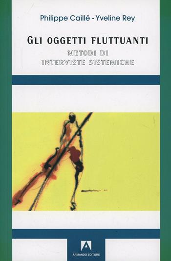Gli oggetti fluttuanti. Metodi di interviste sistematiche - Philippe Caillé, Yvelin Rey - Libro Armando Editore 2005 | Libraccio.it