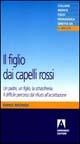 Il figlio dai capelli rossi. Un padre, un figlio, la schizofrenia - Dino Biondi - Libro Armando Editore 2005 | Libraccio.it