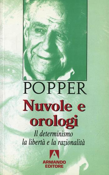 Nuvole e orologi. Il determinismo, la libertà e la razionalità - Karl R. Popper - Libro Armando Editore 2005 | Libraccio.it