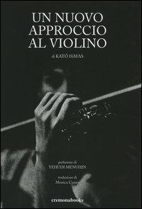 Un nuovo approccio al violino - Kató Havas - Libro Cremonabooks 2004 | Libraccio.it