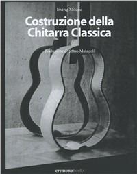 Costruzione della chitarra classica - Irving Sloane - Libro Cremonabooks 2005 | Libraccio.it