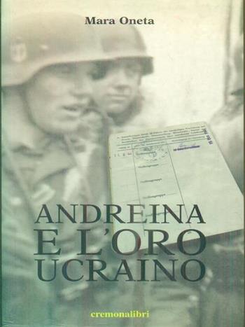 Andreina e l'oro ucraino - Mara Oneta - Libro Cremonabooks 2008 | Libraccio.it