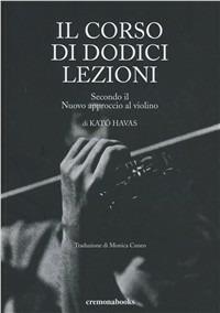 Il corso di 12 lezioni secondo un nuovo approccio al violino - Kató Havas - Libro Cremonabooks 2009 | Libraccio.it
