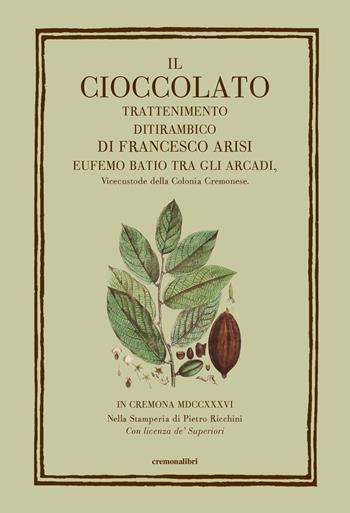 Il cioccolato. Trattenimento ditirambico - Francesco Arisi - Libro Cremonabooks 2018 | Libraccio.it