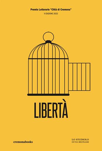 Libertà. Concorso Letterario Città di Cremona  - Libro Cremonabooks 2022 | Libraccio.it