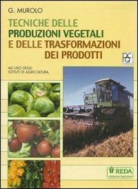 Tecniche delle produzioni vegetali e delle trasformazioni dei prodotti. - G. Murolo - Libro REDA 2009 | Libraccio.it