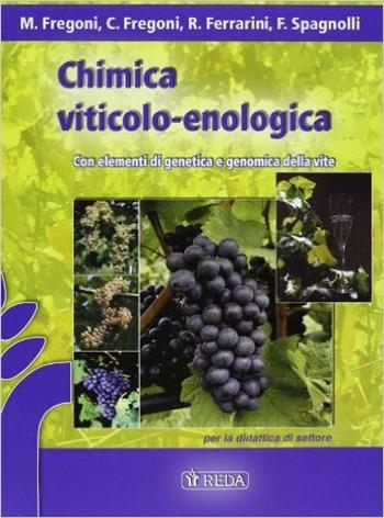 Chimica viticolo-enologica. Con elementi di genetica e genomica della vite. agrari - Mario Fregoni, R. Ferrarini, F. Spagnolli - Libro REDA 2006 | Libraccio.it