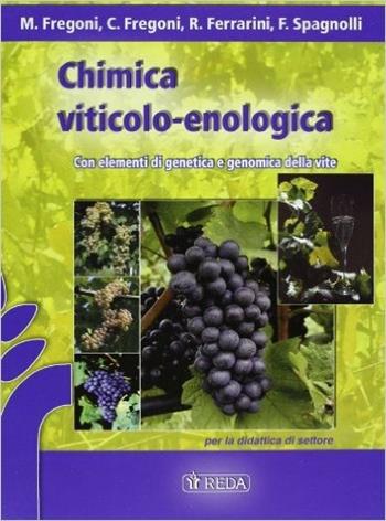 Chimica viticolo-enologica. Con elementi di genetica e genomica della vite. Per gli Ist. Tecnici agrari - Mario Fregoni, R. Ferrarini, F. Spagnolli - Libro REDA 2006 | Libraccio.it