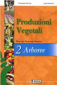 Corso di produzioni vegetali. Tecniche e tecnologie applicate. agrari. Con espansione online. Vol. 2 - G. Murolo, L. Damiani - Libro REDA 2012 | Libraccio.it