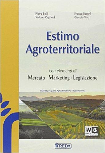 Estimo agroterritoriale, mercato marketing e legislazione. Con Prontuario. agrari. Con e-book. Con espansione online - P. Belli, S. Oggioni, F. Borghi - Libro REDA 2014 | Libraccio.it