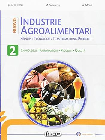 Nuovo industrie agroalimentari. Principi, tecnologie, trasformazioni, prodotti. e professionali. Con e-book. Con espansione online. Vol. 2 - MOLO A, D'ANCONA G G - Libro REDA 2017 | Libraccio.it
