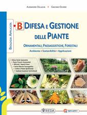 Biologia applicata. Sostenibilità e applicazioni agroambientali. agrari. Con e-book. Con espansione online. Vol. B: Difesa e gestione delle piante