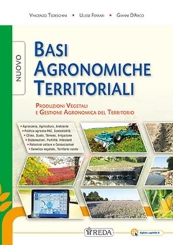 Nuovo basi agronomiche territoriali. Produzione vegetali e gestione agronomica del territorio. Per gli Ist. tecnici e professionali. - Vincenzo Tedeschini, Ulisse Ferrari, D'ARCO GIANNI - Libro REDA 2023 | Libraccio.it