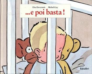 E poi basta - Elsa Devernois, Michel Gay - Libro Babalibri 1999 | Libraccio.it