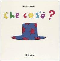 Che cos'è? Ediz. illustrata - Alex Sanders - Libro Babalibri 2005 | Libraccio.it