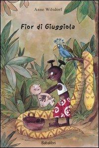 Fior di giuggiola. Ediz. illustrata - Anne Wilsdorf - Libro Babalibri 2000 | Libraccio.it