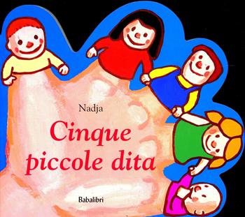 Cinque piccole dita - Nadja - Libro Babalibri 2001 | Libraccio.it