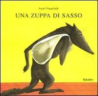 Una zuppa di sasso. Ediz. illustrata - Anaïs Vaugelade - Libro Babalibri 2001 | Libraccio.it