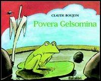 Povera Gelsomina. Ediz. illustrata - Claude Boujon - Libro Babalibri 2002 | Libraccio.it