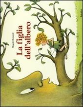 La figlia dell'albero. Ediz. illustrata