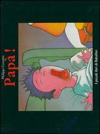 Papà! - Philippe Corentin - Libro Babalibri 2002, I piccoli libri di Babalibri | Libraccio.it