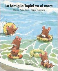 La famiglia Topini va al mare. Ediz. a colori - Yamashita Haruo, Kazuo Iwamura - Libro Babalibri 2003 | Libraccio.it