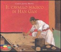 Il cavallo magico di Han Gan. Ediz. illustrata - Jiang Hong Chen - Libro Babalibri 2004 | Libraccio.it