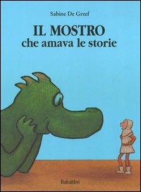 Il mostro che amava le storie. Ediz. illustrata - Sabine De Greef - Libro Babalibri 2005 | Libraccio.it