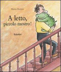 A letto, piccolo mostro! Ediz. illustrata - Mario Ramos - Libro Babalibri 2005 | Libraccio.it