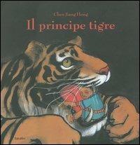 Il principe tigre. Ediz. illustrata - Jiang Hong Chen - Libro Babalibri 2005 | Libraccio.it