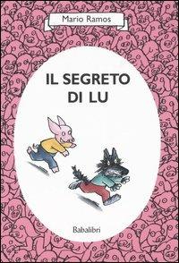 Il segreto di Lu. Ediz. illustrata - Mario Ramos - Libro Babalibri 2006 | Libraccio.it