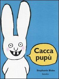 Caccapupù. Ediz. illustrata - Stephanie Blake - Libro Babalibri 2006 | Libraccio.it