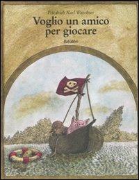 Voglio un amico per giocare. Ediz. illustrata - Friederich K. Waechter - Libro Babalibri 2007 | Libraccio.it