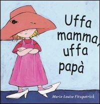 Uffa mamma, uffa papà - Marie-Louise Fitzpatrick - Libro Babalibri 2007 | Libraccio.it