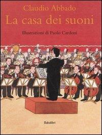 La casa dei suoni. Ediz. illustrata - Claudio Abbado - Libro Babalibri 2007 | Libraccio.it