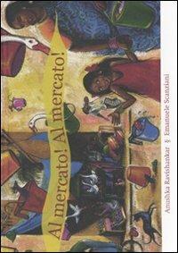 Al mercato! Al mercato! - Emanuele Scanziani, Anushka Ravishankar - Libro Babalibri 2008 | Libraccio.it