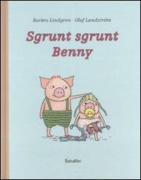 Sgrunt sgrunt Benny - Barbro Lindgren, Olof Landström - Libro Babalibri 2008 | Libraccio.it