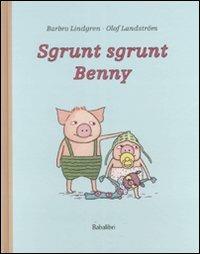 Sgrunt sgrunt Benny. Ediz. illustrata - Barbro Lindgren, Olof Landström - Libro Babalibri 2008 | Libraccio.it