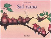Sul ramo - Claude Ponti - Libro Babalibri 2008 | Libraccio.it