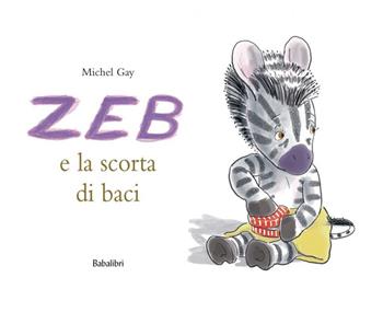 Zeb e la scorta di baci. Ediz. a colori - Michel Gay - Libro Babalibri 2008 | Libraccio.it