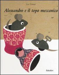 Alessandro e il topo meccanico - Leo Lionni - Libro Babalibri 2008 | Libraccio.it